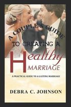 A Couple's Guide To Creating A Healthy Marriage