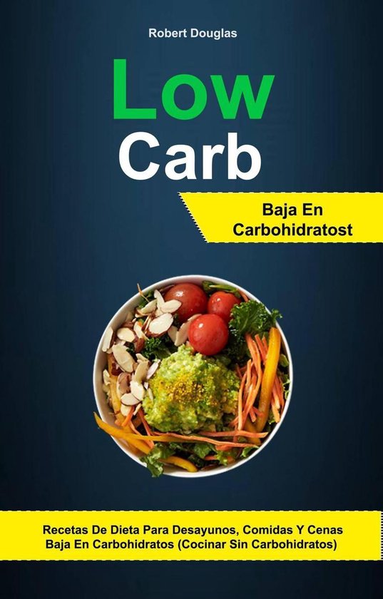 Low Carb Baja En Carbohidratos Recetas De Dieta Para Desayunos Comidas Y Cenas Baja 0123