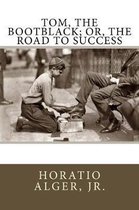 Tom, the Bootblack; Or, the Road to Success