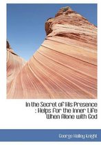 In the Secret of His Presence