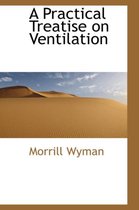 A Practical Treatise on Ventilation