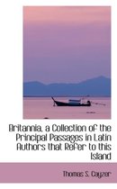 Britannia, a Collection of the Principal Passages in Latin Authors That Refer to This Island