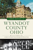 Brief History - A Brief History of Wyandot County, Ohio