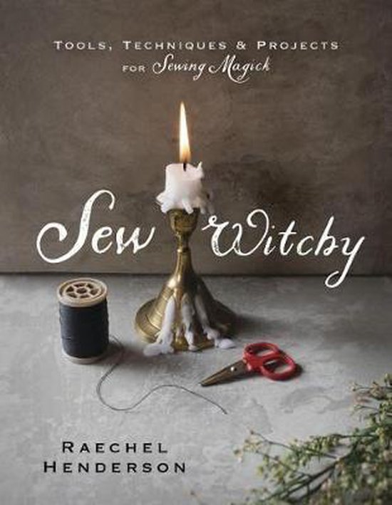 Sew Witchy Tools, Techniques and Projects for Sewing Magick