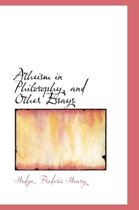 Atheism in Philosophy, and Other Essays