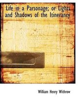 Life in a Parsonage; Or Lights and Shadows of the Itinerancy