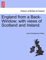 England from a Back-Window; With Views of Scotland and Ireland.