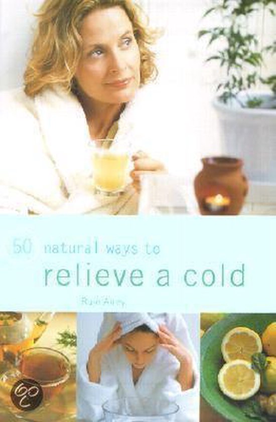 50 Ways To Relieve A Cold Naturally