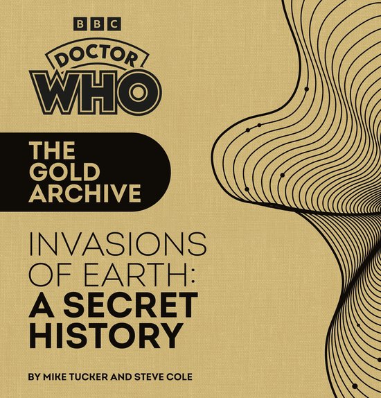Doctor Who: The Gold Archive: Invasions of Earth: A Secret H ... - cover