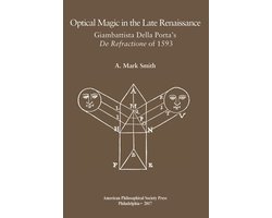 Transactions of the American Philosophical Society 736 - Optical Magic in the Late Renaissance