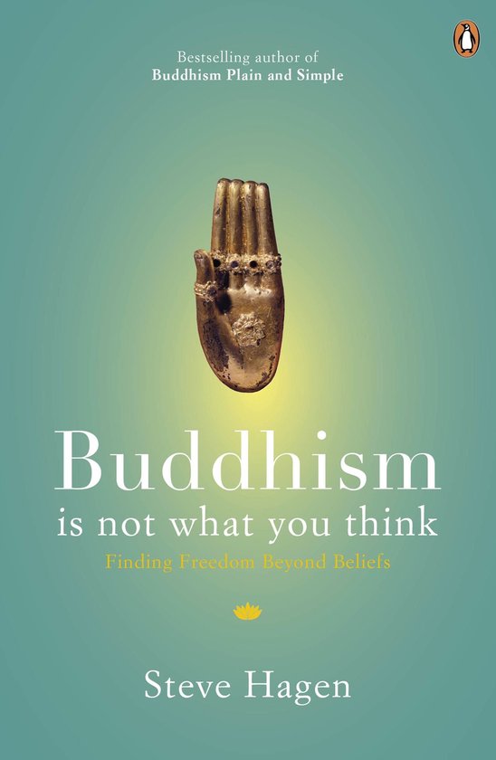 Boek 'Buddhism is not what you think' met op de voorkant een gouden hand en de tekst 'Bestselling author of Buddhism Plain and Simple' en 'Steve Hagen'.