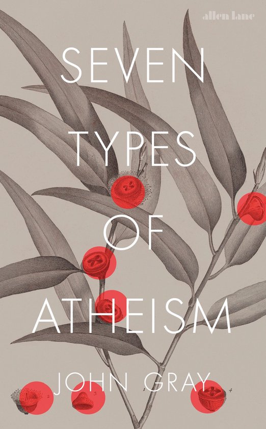 Boek 'Seven Types of Atheism' van John Gray met gedetailleerde illustratie van eucalyptusbladeren en rode bloesems.