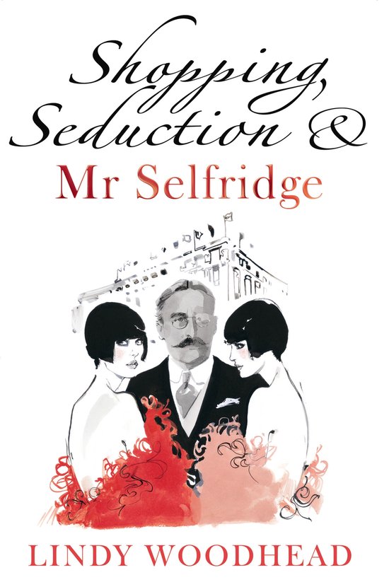 Boekomslag met de tekst "Shopping, Seduction & Mr Selfridge" en een illustratie van Harry Gordon Selfridge tussen twee vrouwen.
