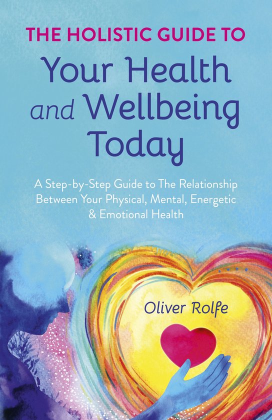 Holistic Guide To Your Health & Wellbeing Today - cover