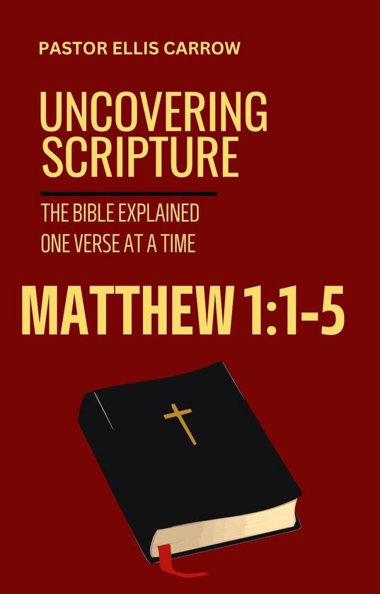 Uncovering Scripture: The Bible Explained One Verse at a Time - Matthew 1:1-5 Uncovering Scripture: The Bible Explained One Verse at a Time