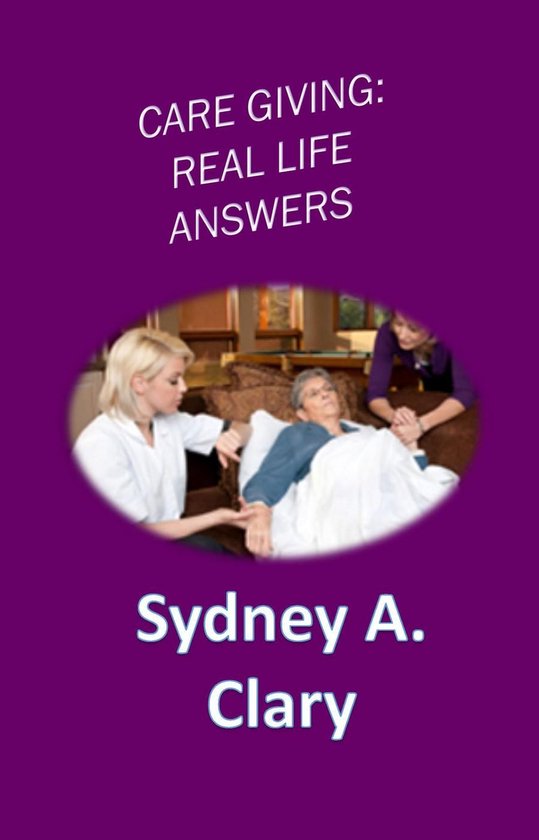 Care Giving: Real Life Answers - cover