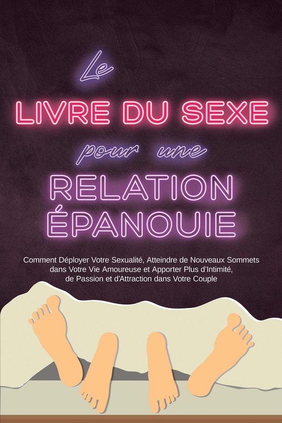 Le Livre du Sexe pour une Relation Épanouie : Comment Dépl ... - cover