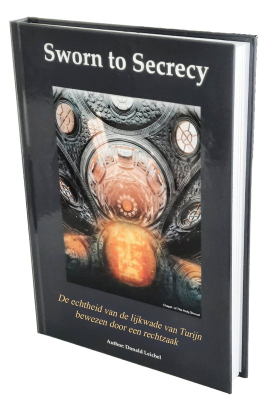 Sworn To Secrecy - Boeken - Non-fictie - Donald Leichel - Hardcover - Wetenschappelijk bewijs - Lijkwade van Turijn authentiek! - Vaticaan: Brief aan Paus Leo XIV - 10 bewijzen + 2 wetenschappelijke testen - Ook verkrijgbaar in Engels & Spaans
