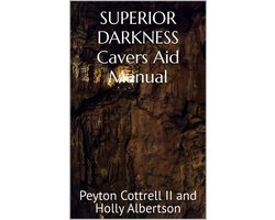 SUPERIOR DARKNESS Cavers Aid Manual - Superior Darkness Cavers Aid Manual