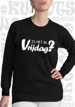 IS HET AL VRIJDAG? dames sweatshirt - Zwart - Maat L - lange mouwen - leuke sweatshirts - grappig - humor - quotes - kwoots