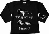 Shirt papa wil jij met mijn mama trouwen-lange mouwen-zwart-wit-Maat 110/116