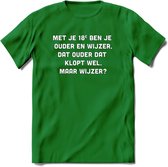 Met je 18e ben je ouder en wijzer Spreuken T-Shirt | Dames / Heren | Grappige cadeaus | Verjaardag teksten Cadeau - Donker Groen - S