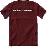 Hoe heet jouw naam? Spreuken T-Shirt | Dames / Heren | Grappige cadeaus | Verjaardag teksten Cadeau - Burgundy - M