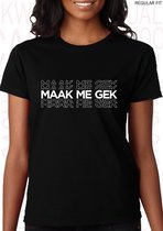 MAAK ME GEK dames shirt – Maat XL - Zwart - Korte mouwen - Ronde hals - Regular Fit - Grappige teksten - Quotes - Kwoots - Humor - Tekst shirt - Geer en Goor - Gerard Joling