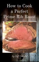 How to Cook a Perfect Prime Rib Roast