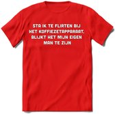 Flirten bij de koffie Spreuken T-Shirt | Dames / Heren | Grappige cadeaus | Verjaardag teksten Cadeau - Rood - S