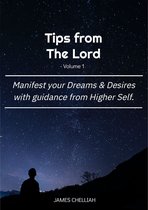 Tips from The Lord (vol 1): Manifest your Dreams & Desires with Guidance from Higher Self