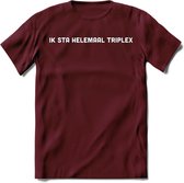 Ik sta helemaal triplex Spreuken T-Shirt | Dames / Heren | Grappige cadeaus | Verjaardag teksten Cadeau - Burgundy - S