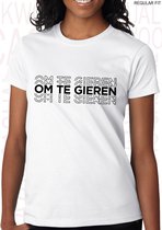 OM TE GIEREN dames shirt – Maat XS - Wit - Korte mouwen - Ronde hals - Regular Fit - Grappige teksten - Quotes - Kwoots - Humor - Tekst shirt - Geer en Goor - Gerard Joling