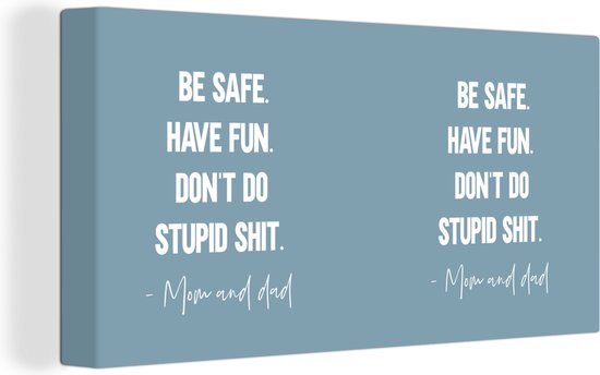 Canvas Schilderij Kinderen - Quotes - Mama - Be safe have fun. Don't do stupid shit - Mom and dad - 40x20 cm - Wanddecoratie
