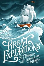 Great Expeditions 50 Journeys that changed our world