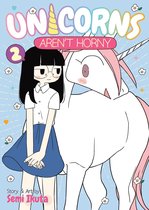 Unicorns Aren't Horny 2 - Unicorns Aren't Horny Vol. 2