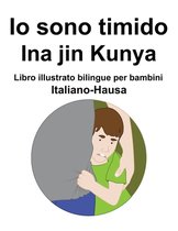 Italiano-Hausa Io sono timido/ Ina jin Kunya Libro illustrato bilingue per bambini