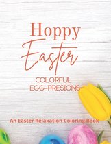 Hoppy Easter Colorful Egg-pressions: An Easter Relaxation Coloring Book
