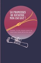 50 Promesses de Richesse, Mon Enfant !: Maman tu me legues quoi en heritage pour batir ma vie ? Un ivre pleins de tresors caches