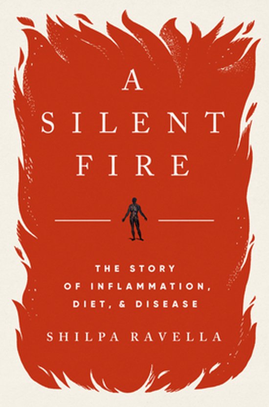 Couverture du livre "A Silent Fire" sur fond de flammes rouges, avec le texte "A Silent Fire: The Story of Inflammation, Diet, & Disease" et le nom Shilpa Ravella.