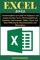 Excel 2022: A Well Detailed User Guide For Beginners And Experts On How To Use The Essential Excel Functions And Formulas, Tables,