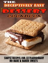 THE DECEPTIVELY EASY DESSERT HT Cookbook.pdf: Simple Recipes For Extraordinary No-Bake & Baker Sweets