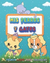 Mis Perros Y Gatos, Mi Primer Libro Para Colorear: Gran Regalo Para Los Niños y Niñas Que Aman Los Libros Para Colorear, - A Partir De 1 Año - Para In