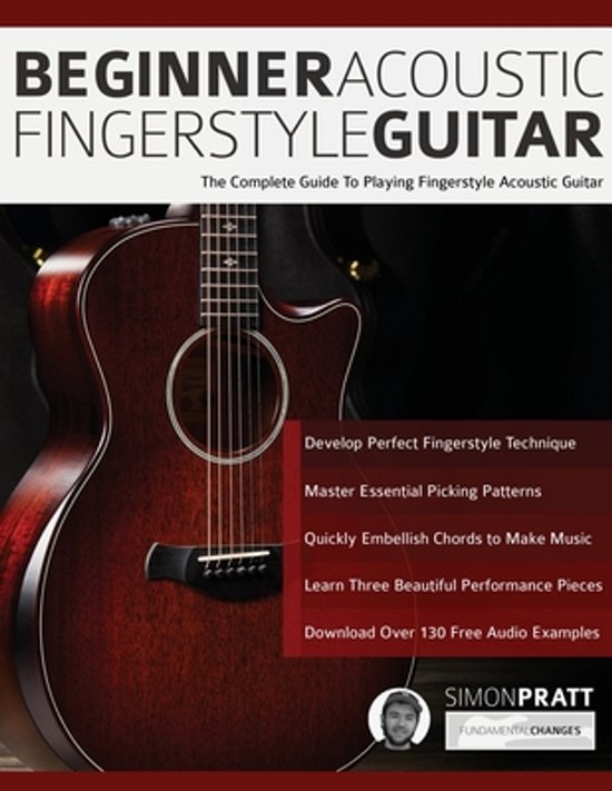 Boek 'BEGINNER ACOUSTIC FINGERSTYLE GUITAR: The Complete Guide To Playing Fingerstyle Acoustic Guitar' door Simon Pratt.