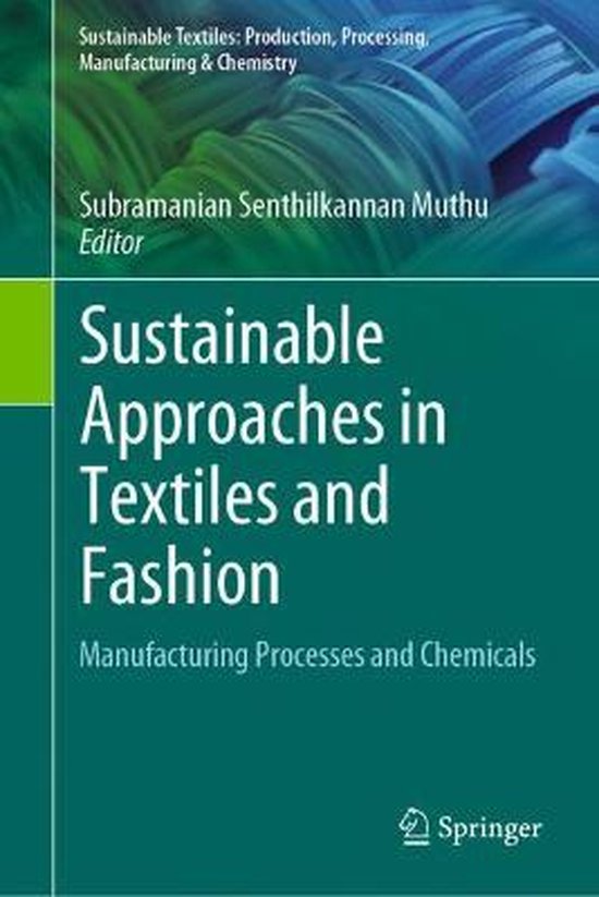 Sustainable Textiles: Production, Processing, Manufacturing & Chemistry- Sustainable Approaches in Textiles and Fashion
