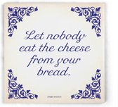 ILOJ wijsheid tegel - spreuken tegel in blauw - Let nobody eat the cheese from your bread