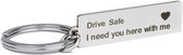 Sleutelhanger - Drive safe I need you here with me - Zilverkleurig