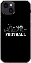Geschikt voor iPhone 13 mini hoesje - Life is simple, eat sleep play football - Spreuken - Quotes - Voetbal - Siliconen Telefoonhoesje