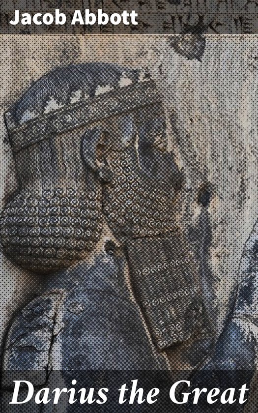 Darius the Great (ebook), Jacob Abbott 4057664625809 Boeken