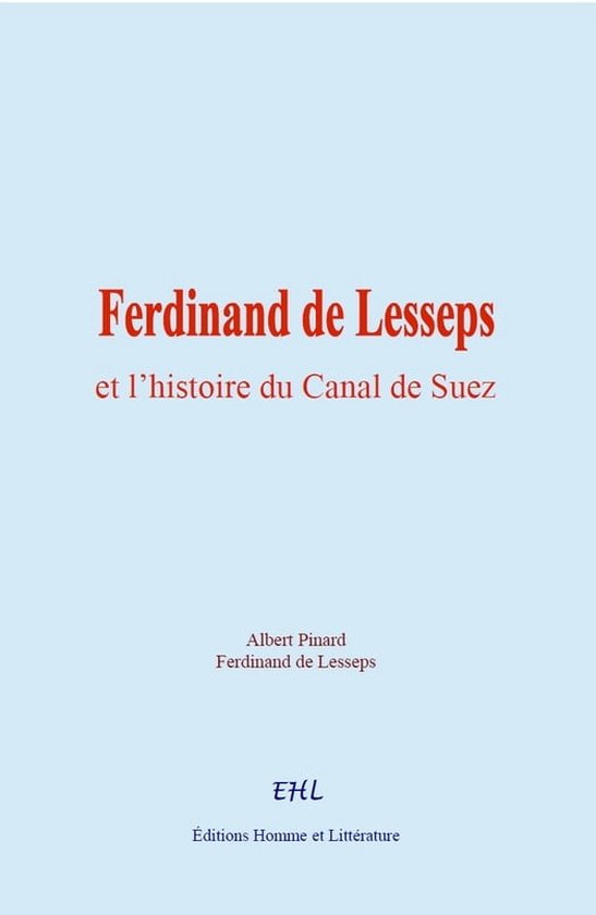 Ferdinand de Lesseps et l'histoire du Canal de Suez (ebook), Ferdinand De Lesseps